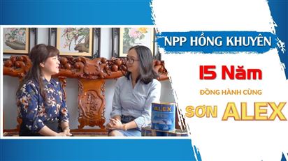 Sơn Alex | Phỏng vấn NPP Hồng Khuyên chặng đường 15 năm đồng hành cùng sơn Alex